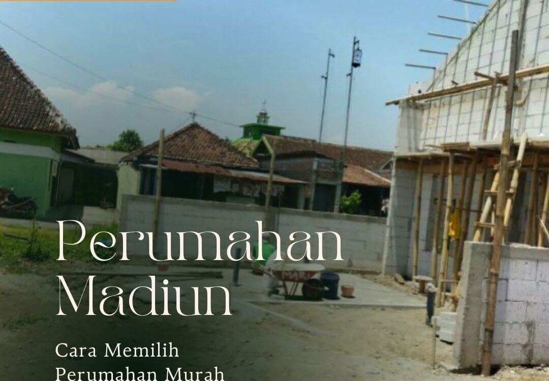 Cara Memilih Perumahan Murah Madiun yang Tepat Cara Memilih Perumahan Murah Madiun yang Tepat