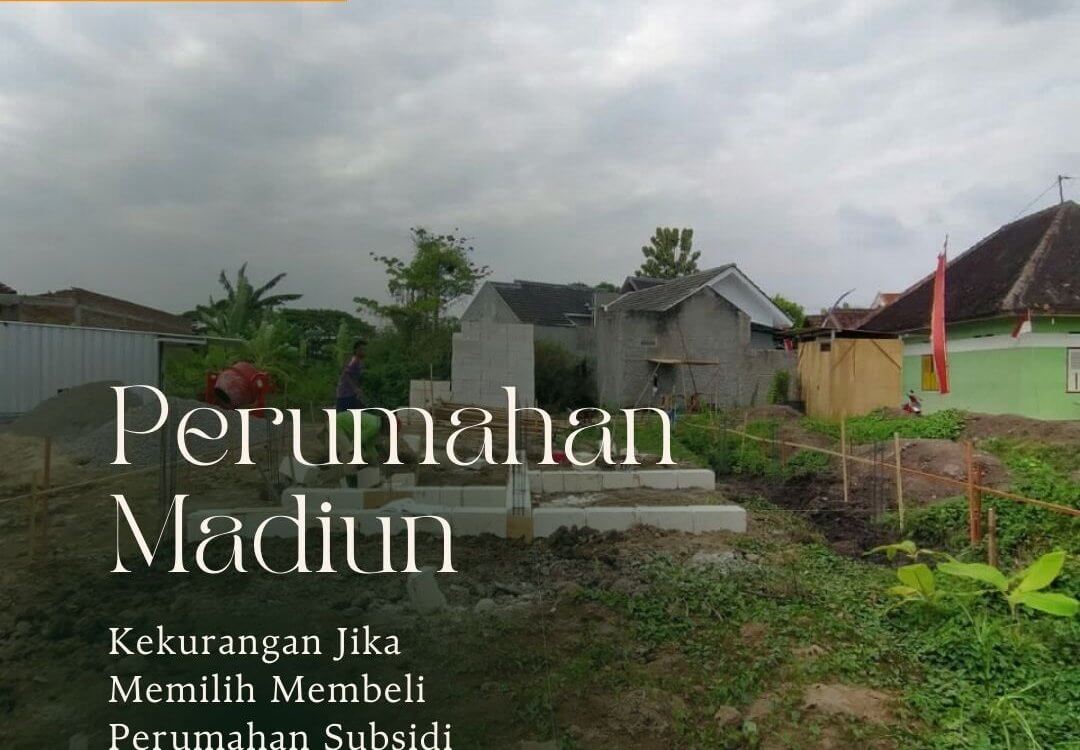 Kekurangan Jika Memilih Membeli Perumahan Subsidi Madiun Kekurangan Jika Memilih Membeli Perumahan Subsidi Madiun